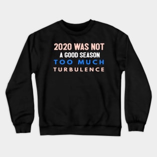 2020 Was Not A Season To Much Turbulence Funny Quarantined Crewneck Sweatshirt